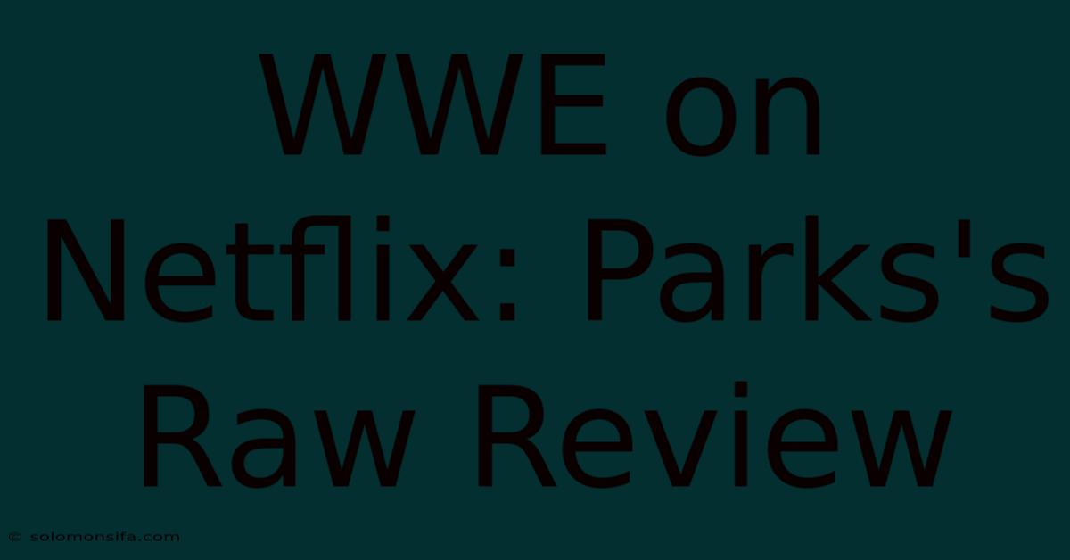 WWE On Netflix: Parks's Raw Review