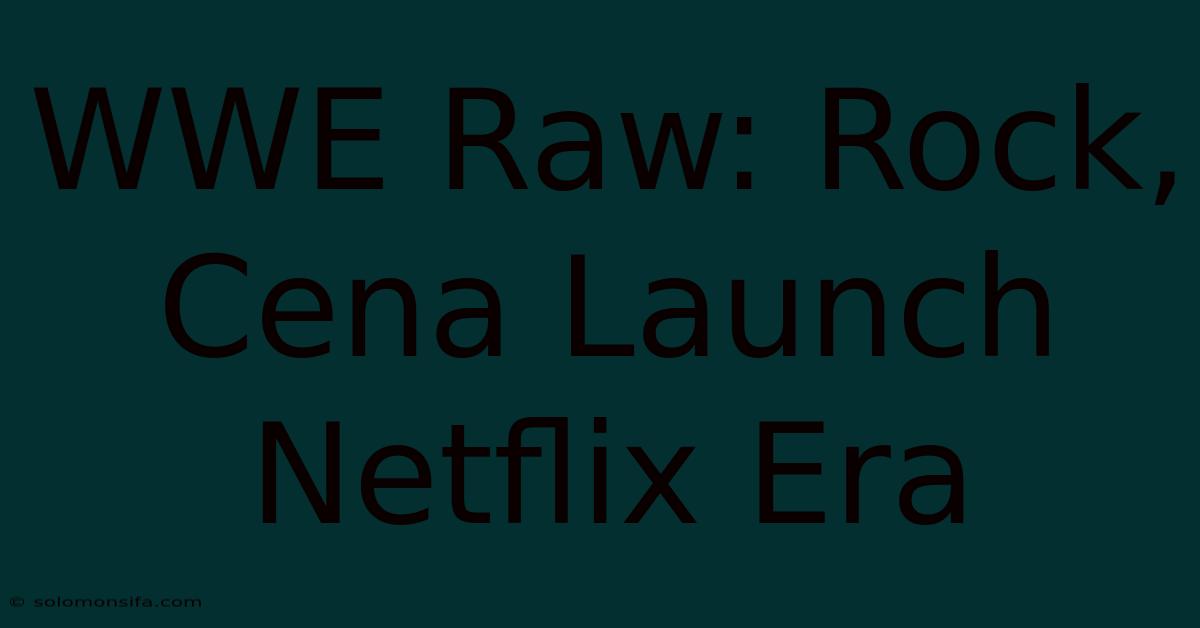 WWE Raw: Rock, Cena Launch Netflix Era