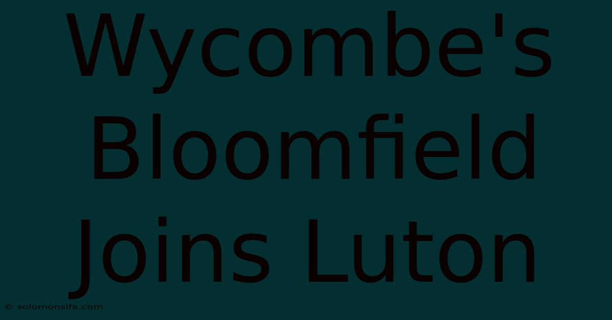 Wycombe's Bloomfield Joins Luton