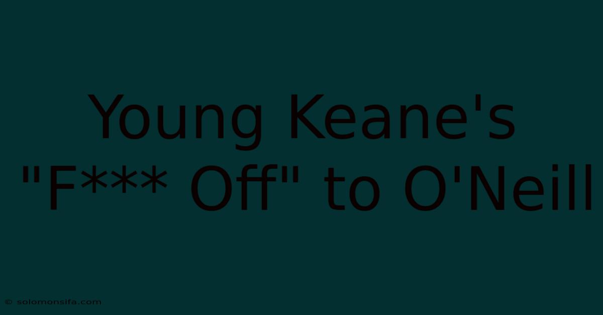 Young Keane's 