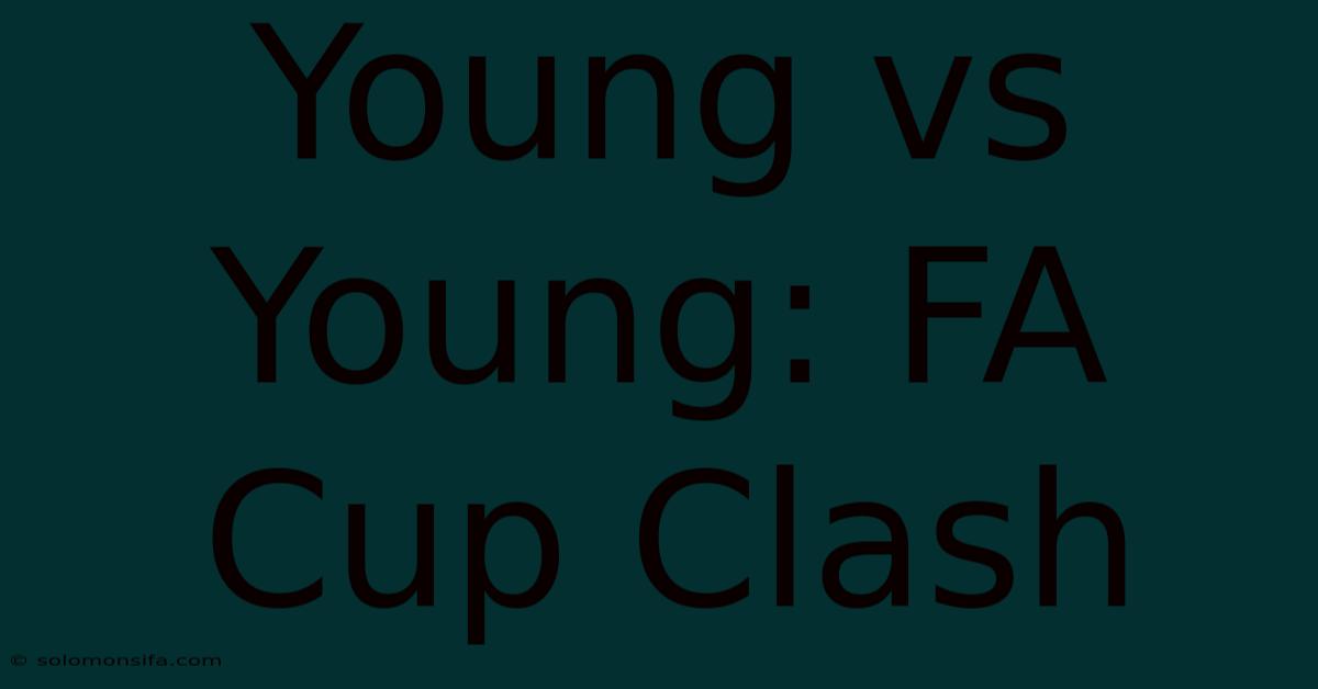 Young Vs Young: FA Cup Clash