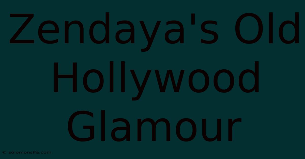 Zendaya's Old Hollywood Glamour