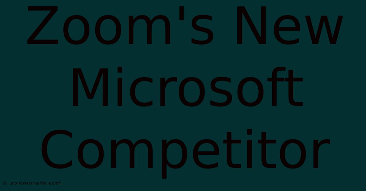 Zoom's New Microsoft Competitor