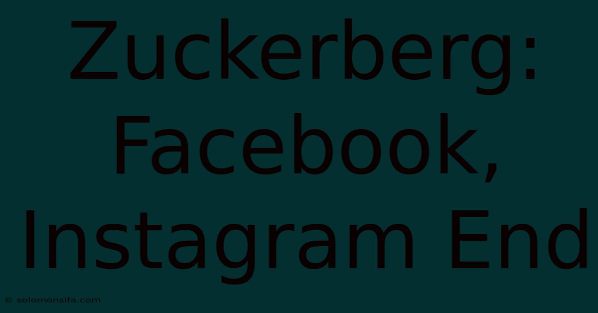 Zuckerberg: Facebook, Instagram End