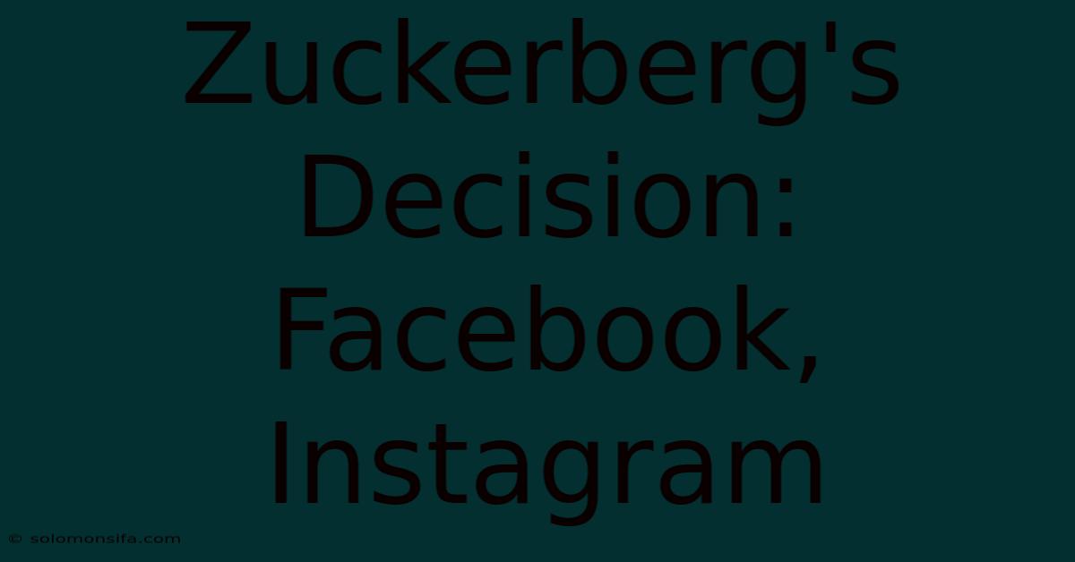 Zuckerberg's Decision: Facebook, Instagram