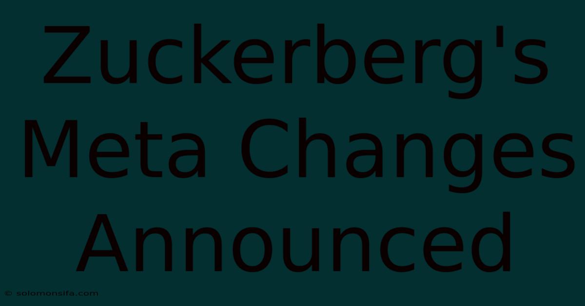 Zuckerberg's Meta Changes Announced